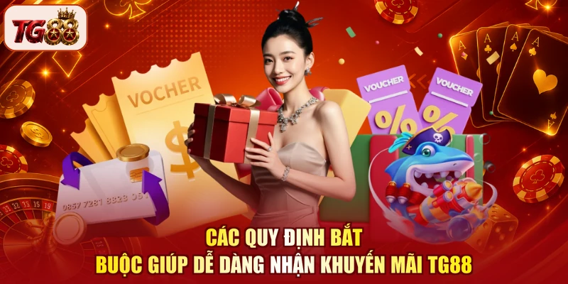 Các quy định bắt buộc giúp dễ dàng nhận khuyến mãi TG88