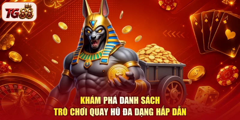Khám phá danh sách trò chơi quay hũ đa dạng hấp dẫn