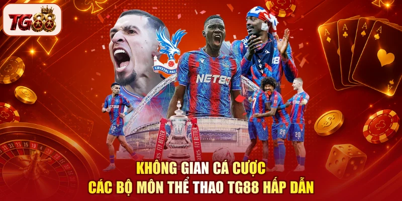 Không gian cá cược các bộ môn thể thao TG88 hấp dẫn