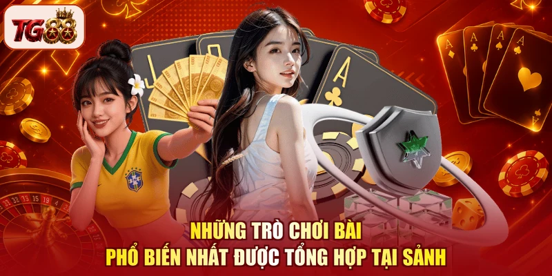 Những trò chơi bài phổ biến nhất được tổng hợp tại sảnh