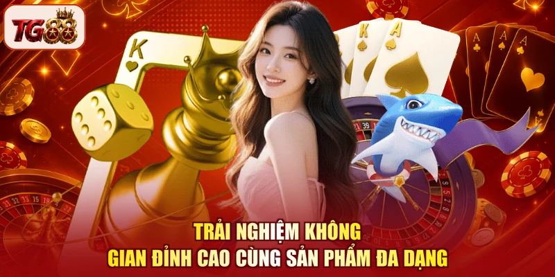 Trải nghiệm không gian đỉnh cao cùng sản phẩm đa dạng